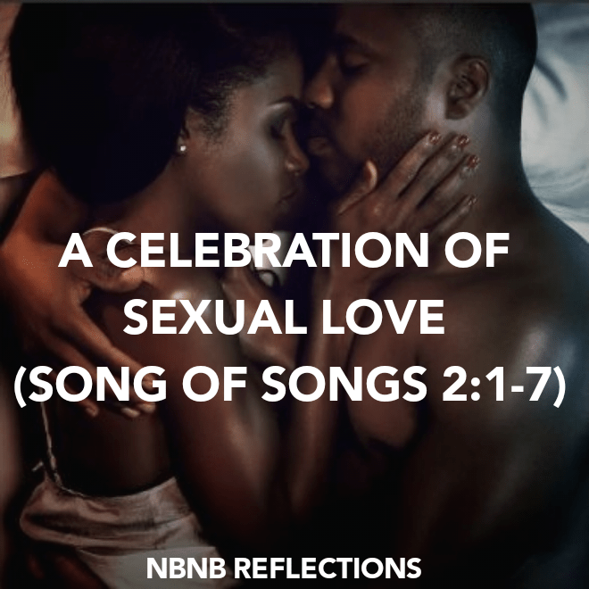 A CELEBRATION OF SEXUAL LOVE (SONG OF SONGS&nbsp;2:1-7)