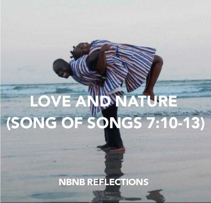 LOVE AND NATURE (SONG OF SONGS&nbsp;7:10-13)