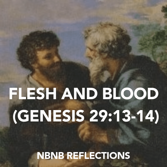 FLESH AND BLOOD (GENESIS&nbsp;29:13-14)