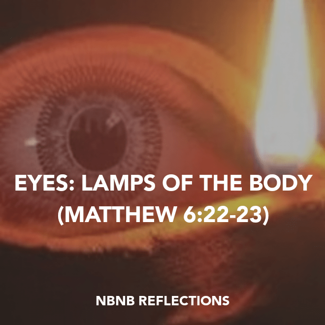 EYES: LAMPS OF THE BODY (MATTHEW&nbsp;6:22-23)