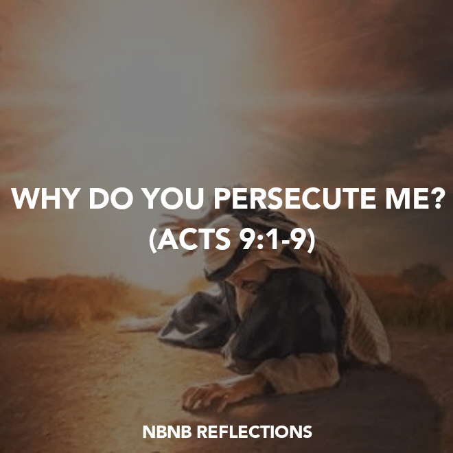 WHY DO YOU PERSECUTE ME? (ACTS&nbsp;9:1-9)