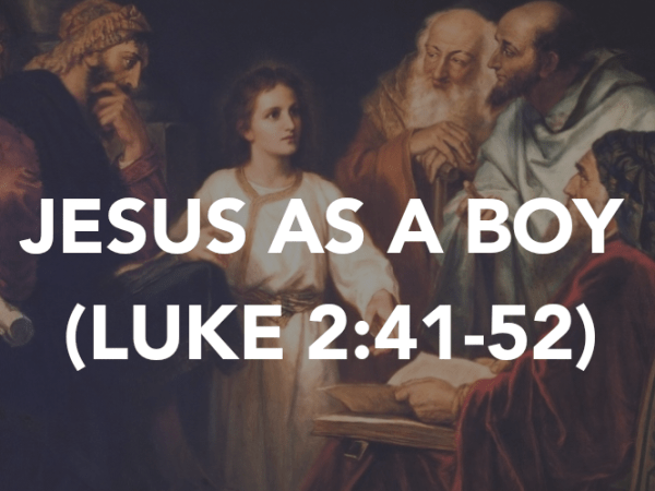 JESUS AS A BOY (LUKE&nbsp;2:41-52)