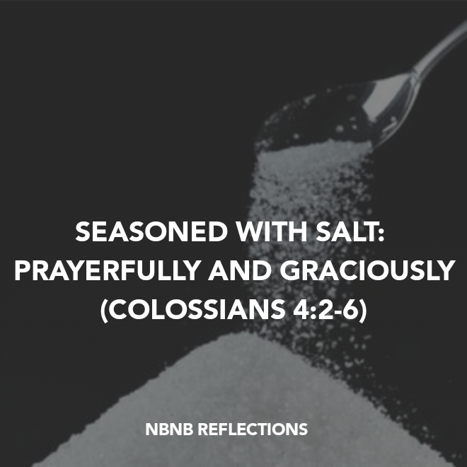 SEASONED WITH SALT: PRAYERFULLY AND GRACIOUSLY (COLOSSIANS&nbsp;4:2-6)
