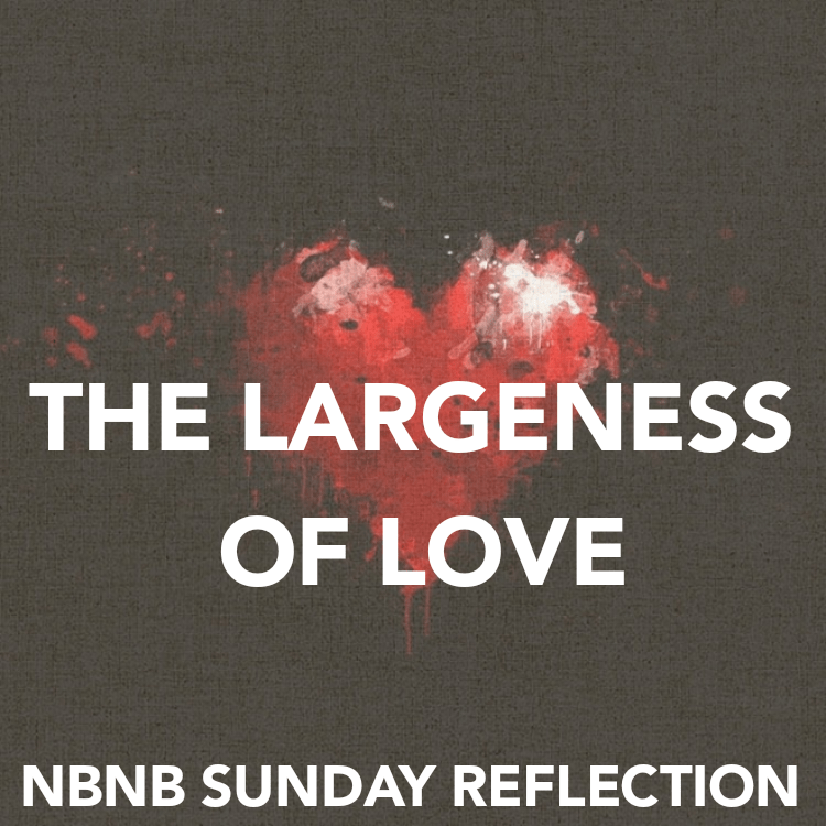 THE LARGENESS OF&nbsp;LOVE