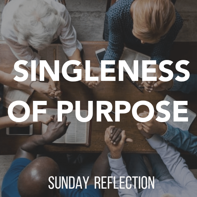 SINGLENESS OF PURPOSE