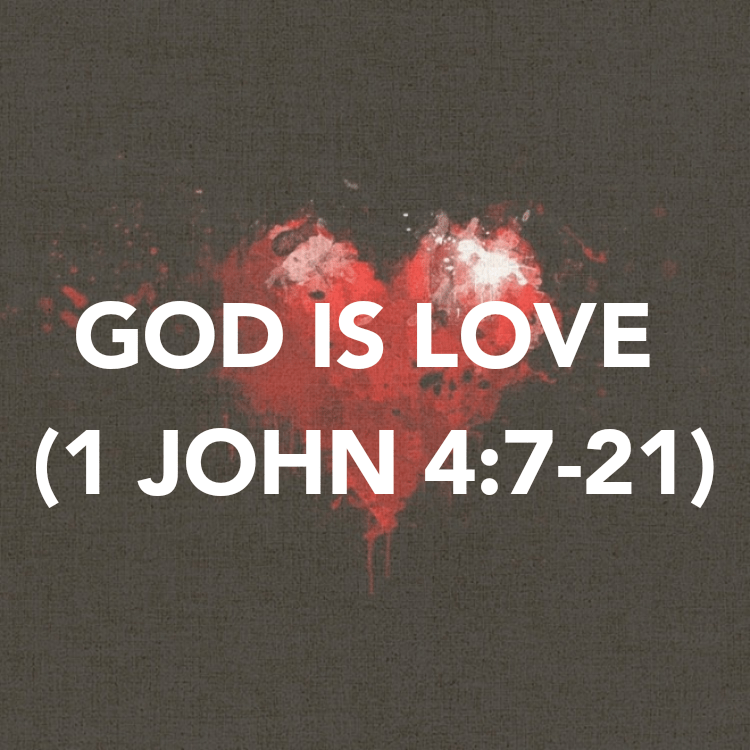 GOD IS LOVE (1 JOHN&nbsp;4:7-21)