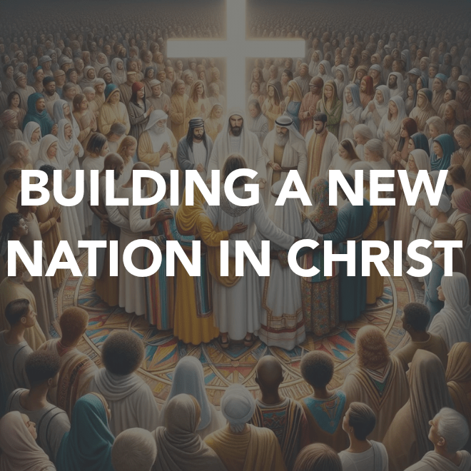 BUILDING A NEW NATION IN&nbsp;CHRIST