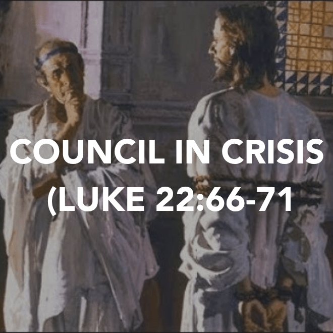 COUNCIL IN CRISIS (LUKE&nbsp;22:66-71)