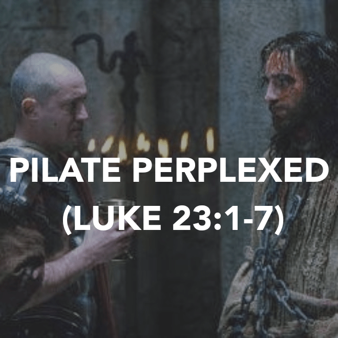 PILATE PERPLEXED (LUKE&nbsp;23:1-7)
