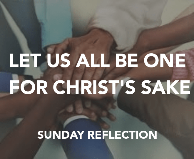 LET US ALL BE ONE FOR CHRIST’S&nbsp;SAKE