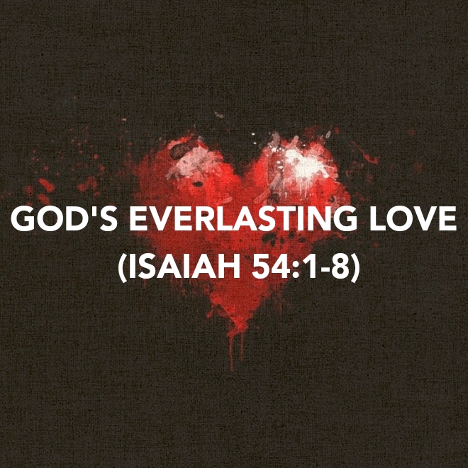 GOD’S EVERLASTING LOVE (ISAIAH&nbsp;54:1-8)