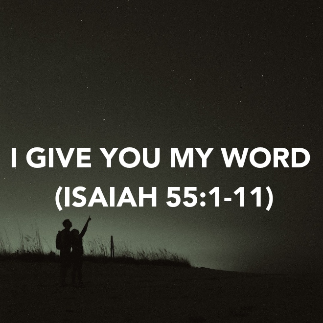 I GIVE YOU MY WORD (ISAIAH&nbsp;55:1-11)
