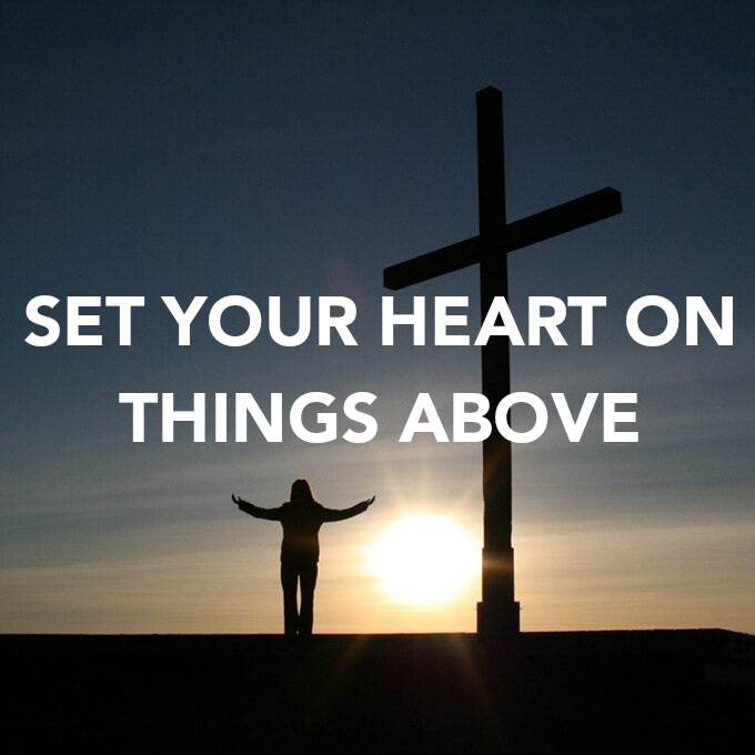 SET YOUR HEART ON THINGS&nbsp;ABOVE