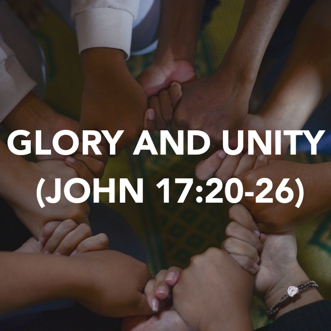 GLORY AND UNITY (JOHN&nbsp;17:20-26)