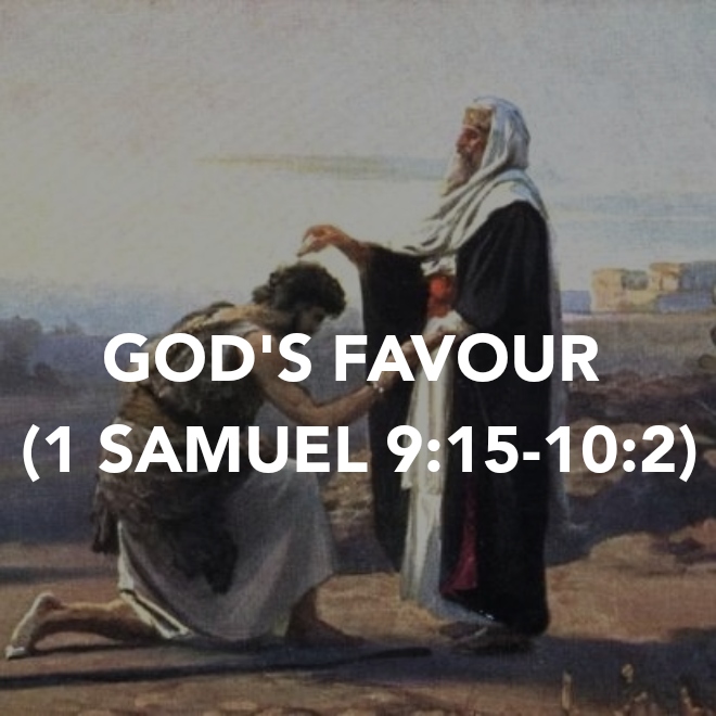 GOD’S FAVOUR (1 SAMUEL&nbsp;9:15-10:2)
